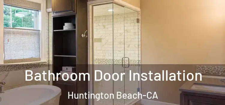  Bathroom Door Installation Huntington Beach-CA