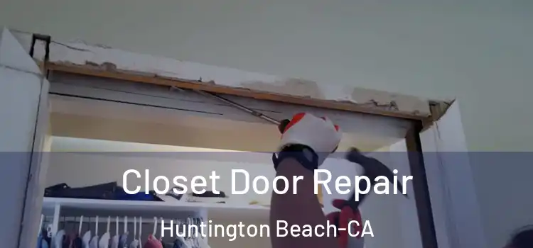 Closet Door Repair Huntington Beach-CA
