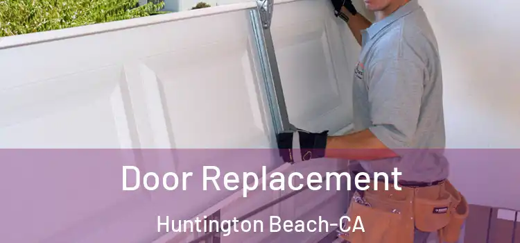  Door Replacement Huntington Beach-CA