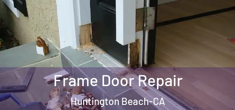 Frame Door Repair Huntington Beach-CA