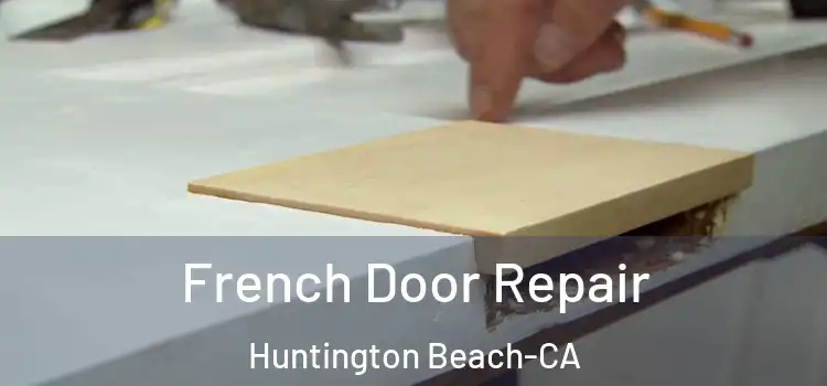  French Door Repair Huntington Beach-CA