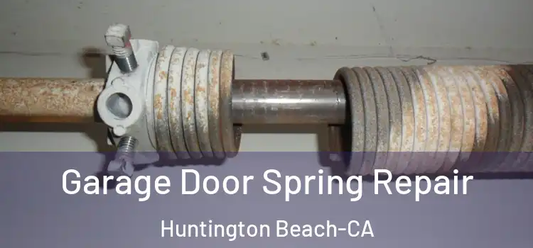  Garage Door Spring Repair Huntington Beach-CA