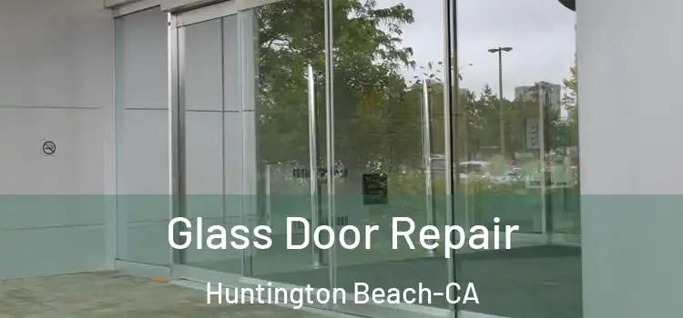  Glass Door Repair Huntington Beach-CA