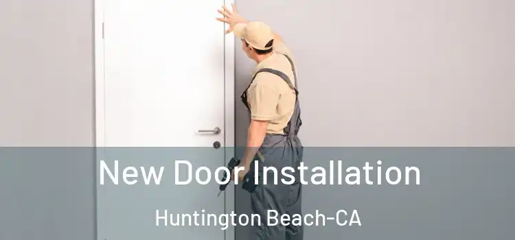 New Door Installation Huntington Beach-CA