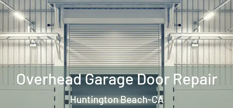  Overhead Garage Door Repair Huntington Beach-CA