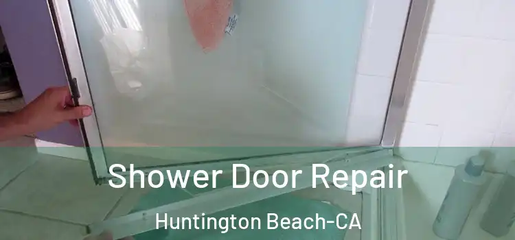  Shower Door Repair Huntington Beach-CA