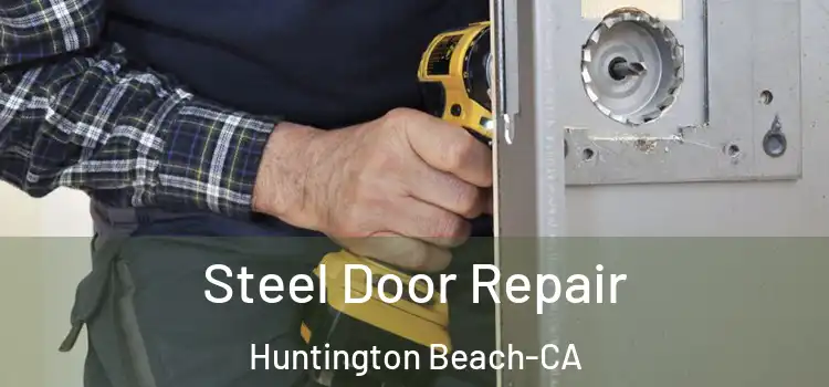 Steel Door Repair Huntington Beach-CA