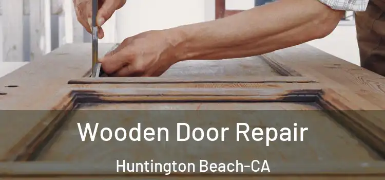  Wooden Door Repair Huntington Beach-CA